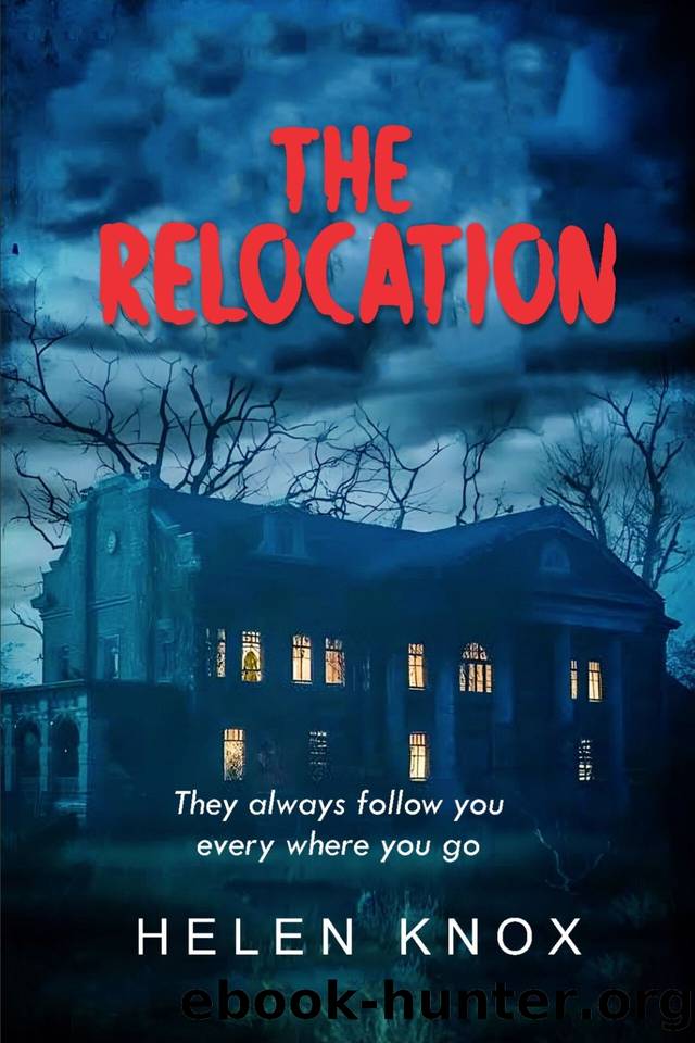 The Relocation: A Haunted House Paranormal Ghost Story by Helen Knox