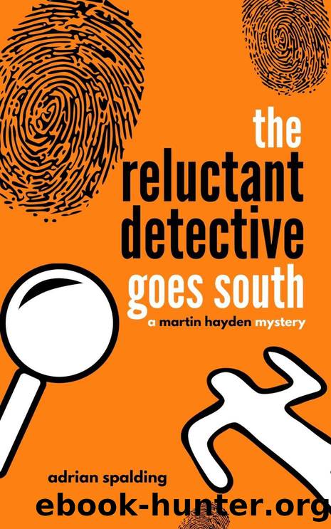 The Reluctant Detective Goes South: A humorous crime mystery (Martin Hayden Mysteries Book 2) by Adrian Spalding