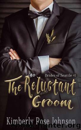 The Reluctant Groom (Brides of Seattle Book 1) by Kimberly Rose Johnson