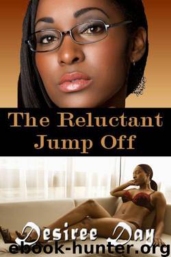 The Reluctant Jump Off(An Erotic Tale) by Desiree Day