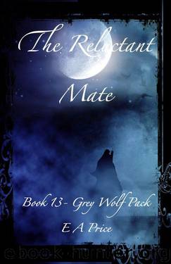 The Reluctant Mate: (Book 13, Grey Wolf Pack Romance Novellas) by E A Price