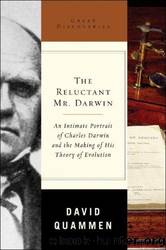 The Reluctant Mr. Darwin: An Intimate Portrait of Charles Darwin and the Making of His Theory of Evolution by Quammen David
