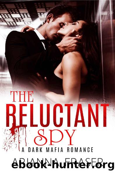 The Reluctant Spy: A Dark Mafia Romance (The Corporation - dark tales of love, lust and danger. Book 2) by Arianna Fraser