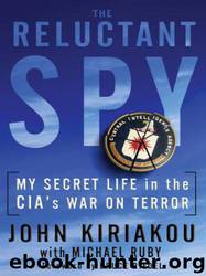 The Reluctant Spy: My Secret Life in the CIA's War on Terror by John Kiriakou