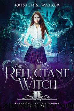 The Reluctant Witch: Year One (Santa Cruz Witch Academy Book 1) by Kristen S. Walker