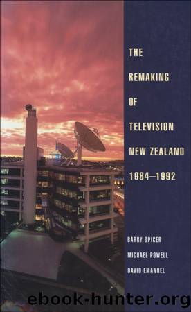 The Remaking of Television New Zealand 1984â1992 by Barry Spicer
