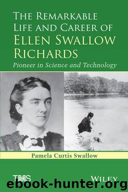 The Remarkable Life and Career of Ellen Swallow Richards by Swallow Pamela C