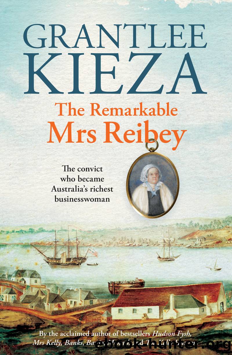 The Remarkable Mrs Reibey by Grantlee Kieza
