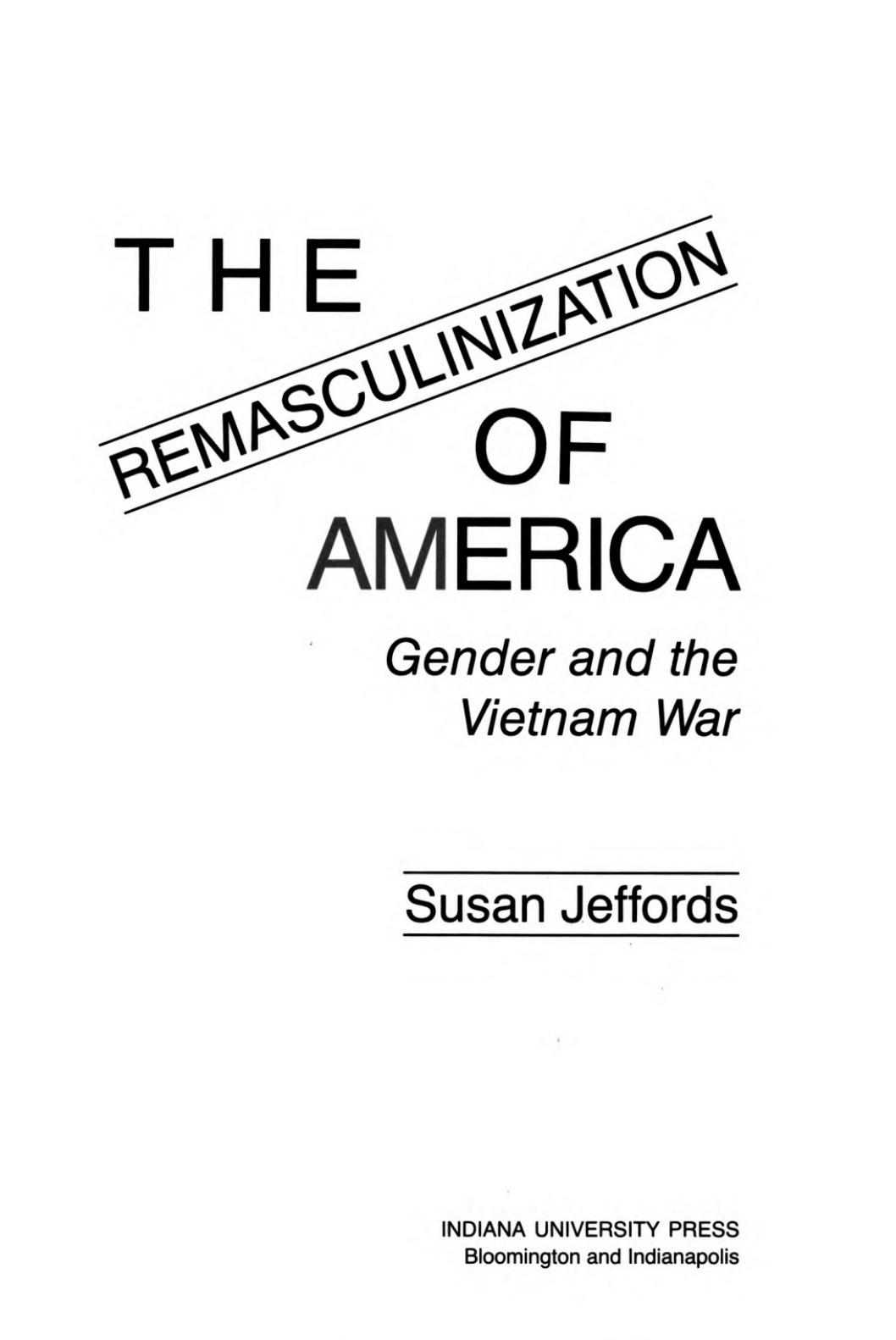 The Remasculinization of America: Gender and the Vietnam War by Susan Jeffords