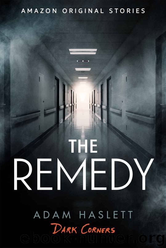 The Remedy (Dark Corners collection) by Adam Haslett