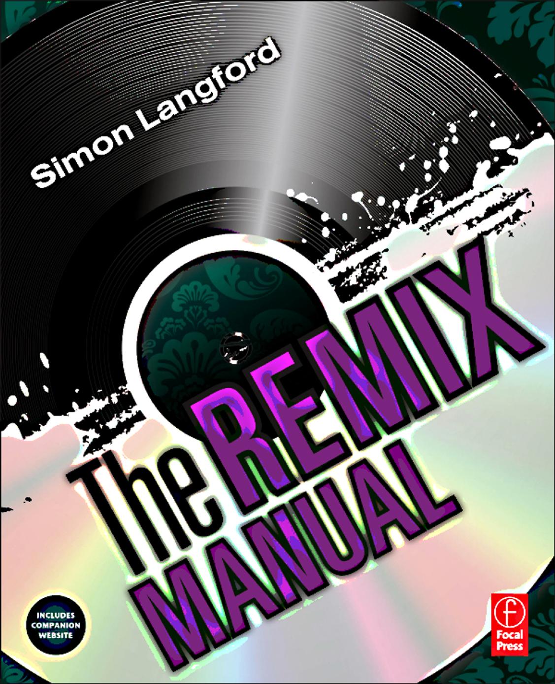 The Remix Manual: The Art and Science of Dance Music Remixing with Logic by Simon Langford