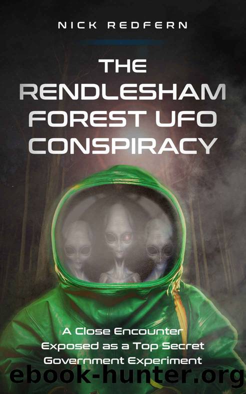The Rendlesham Forest UFO Conspiracy: A Close Encounter Exposed as a Top Secret Government Experiment by Nick Redfern