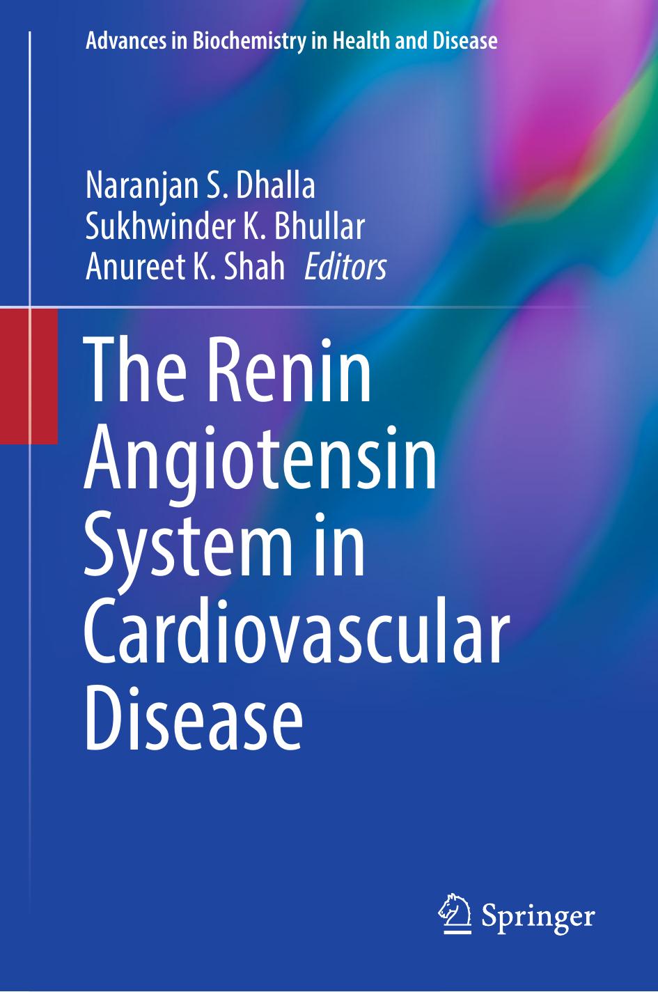 The Renin Angiotensin System in Cardiovascular Disease by Naranjan S. Dhalla Sukhwinder K. Bhullar Anureet K. Shah