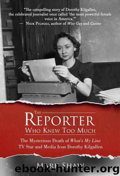 The Reporter Who Knew Too Much: The Mysterious Death of What's My Line TV Star and Media Icon Dorothy Kilgallen by Mark Shaw