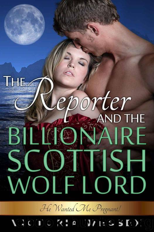 The Reporter and the Billionaire Scottish Wolf Lord (He Wanted Me Pregnant!) by Victoria Wessex