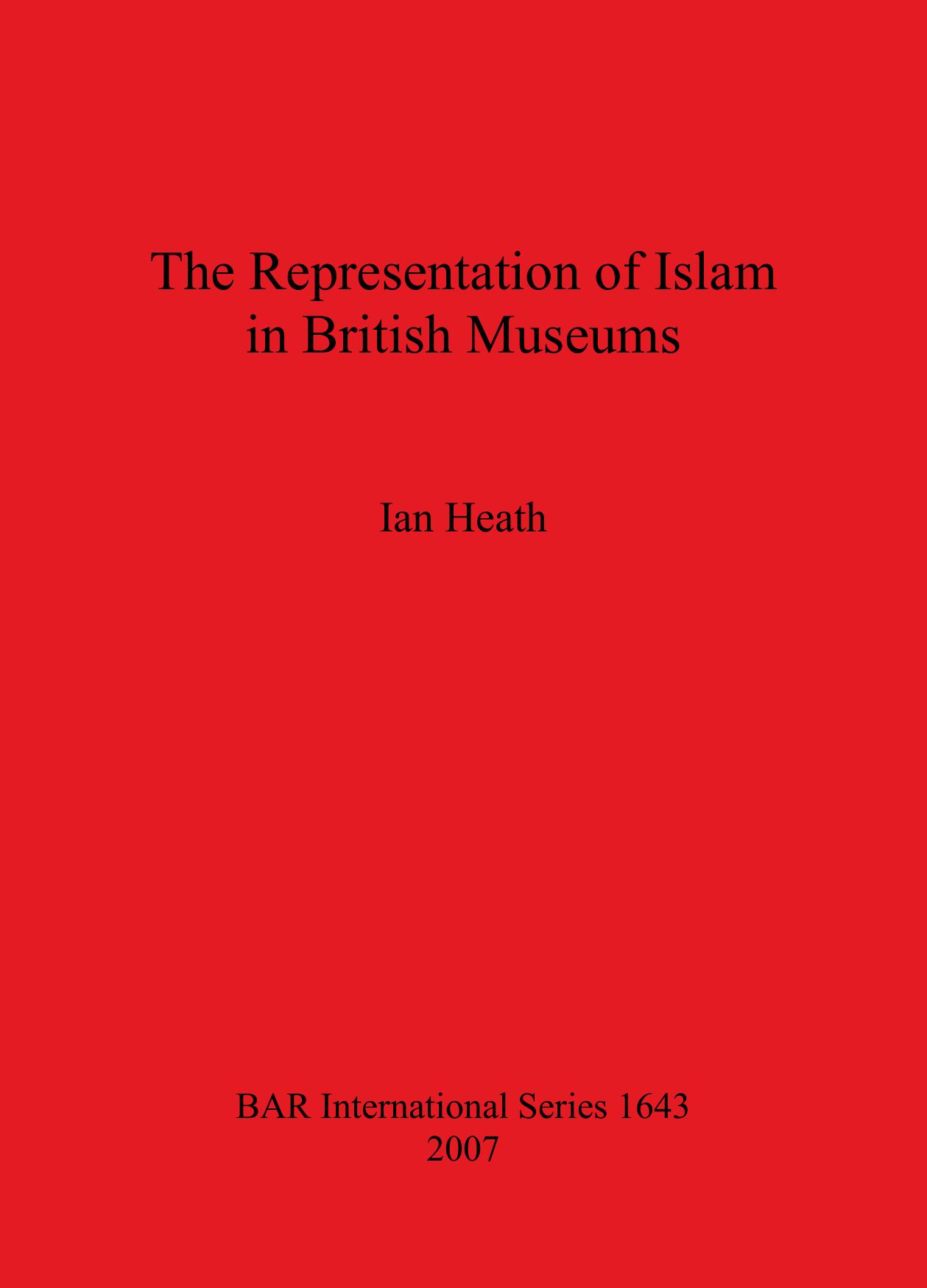 The Representation of Islam in British Museums by Ian Heath