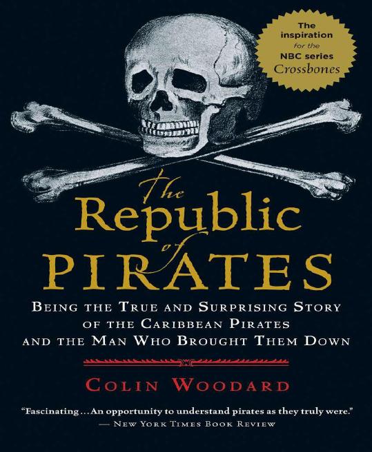 The Republic of Pirates: Being the True and Surprising Story of the Caribbean Pirates and the Man Who Brought Them Down by Colin Woodard