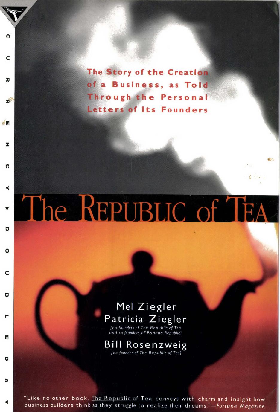 The Republic of Tea The Story of the Creation of a Business, as Told Through the Personal Letters of Its Founders Mel Ziegler 336p 0385420579 by Unknown