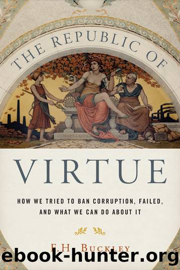 The Republic of Virtue: How We Tried to Ban Corruption, Failed, and What We Can Do About It by F. H. Buckley