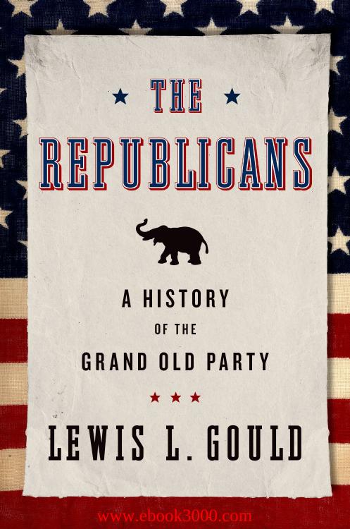 The Republicans: A History of the Grand Old Party by Unknow