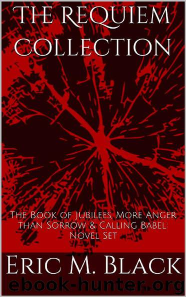 The Requiem Collection: The Book of Jubilees, More Anger than Sorrow & Calling Babel: Novel Set by Eric Black