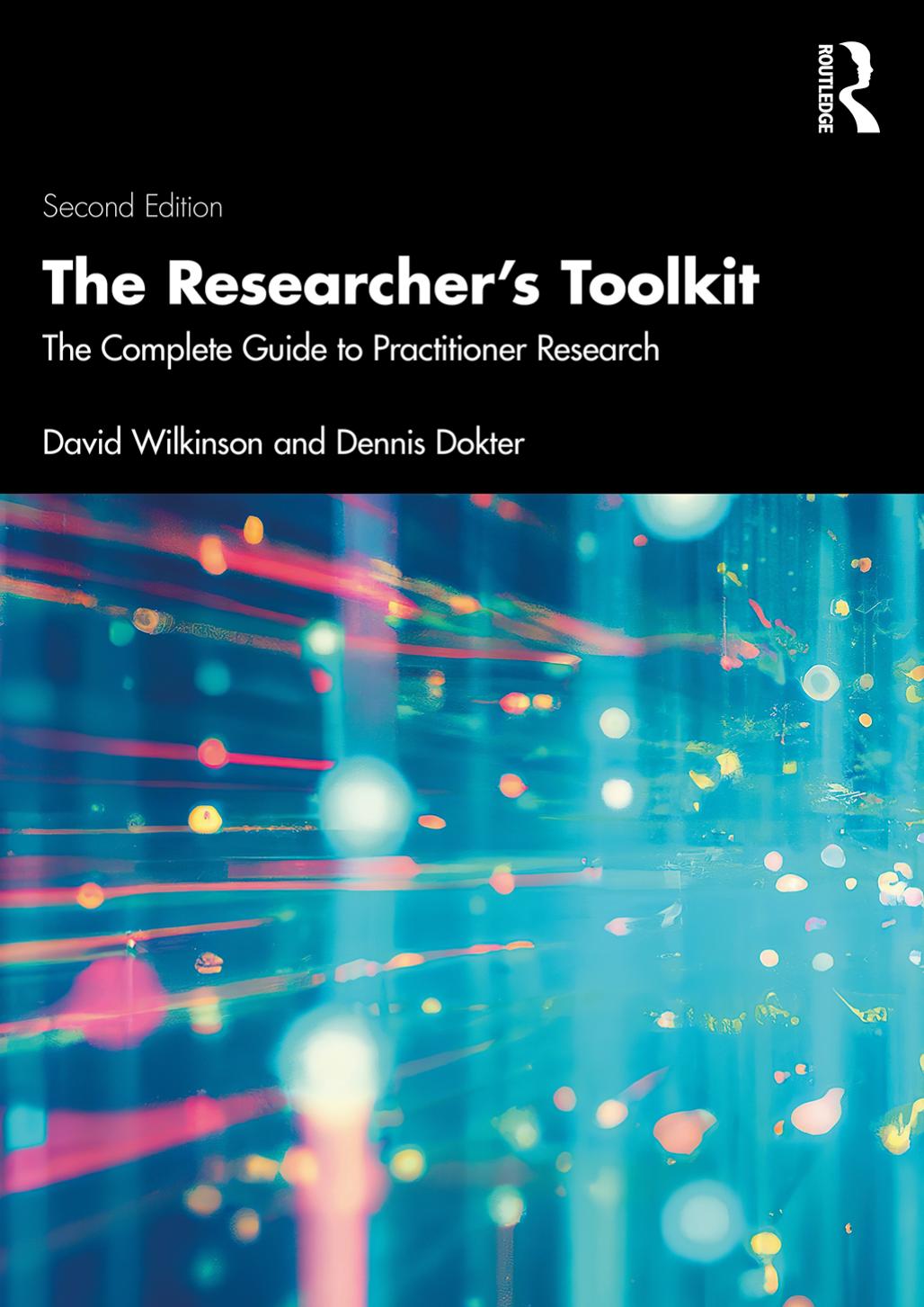 The Researchers Toolkit: The Complete Guide to Practitioner Research by David Wilkinson Dennis Dokter