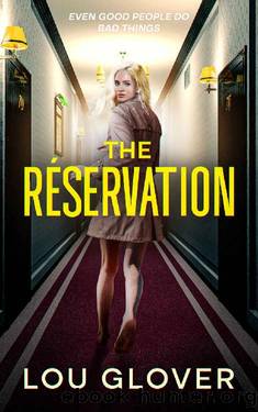The Reservation: sexy psychological thriller, a page-turning mystery full of twists, set-ups, hook-ups, intrigue and squalid secrets.: Even Good People Do Bad Things by Lou Glover