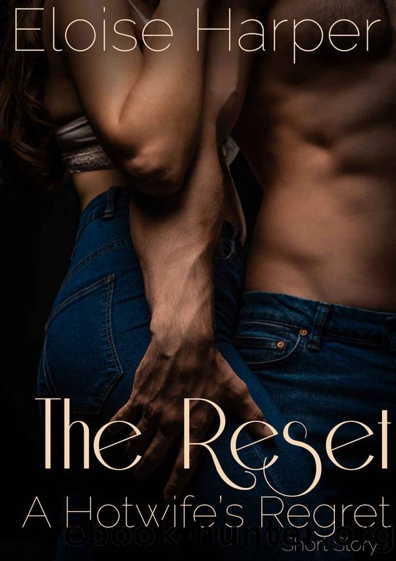 The Reset: A Hotwife's Regret Short Story by Eloise Harper