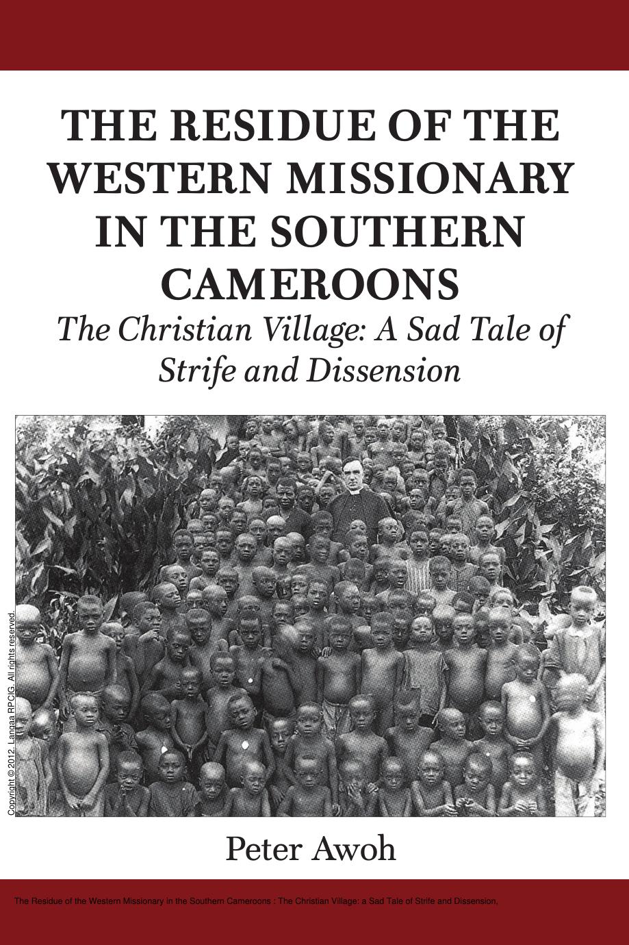 The Residue of the Western Missionary in the Southern Cameroons : The Christian Village: a Sad Tale of Strife and Dissension by Peter Awoh