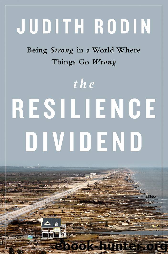 The Resilience Dividend: Being Strong in a World Where Things Go Wrong by Judith Rodin