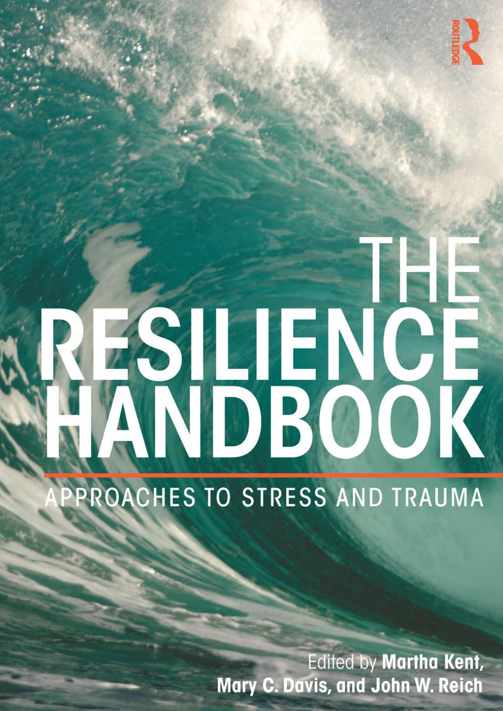 The Resilience Handbook: Approaches to Stress and Trauma by Martha Kent Mary C. Davis John W. Reich