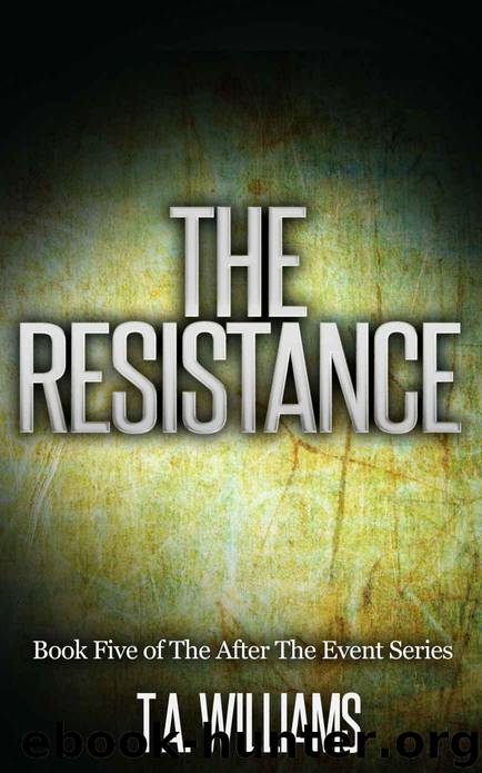 The Resistance: Book 5 of the After The Event Series by T.A. Williams