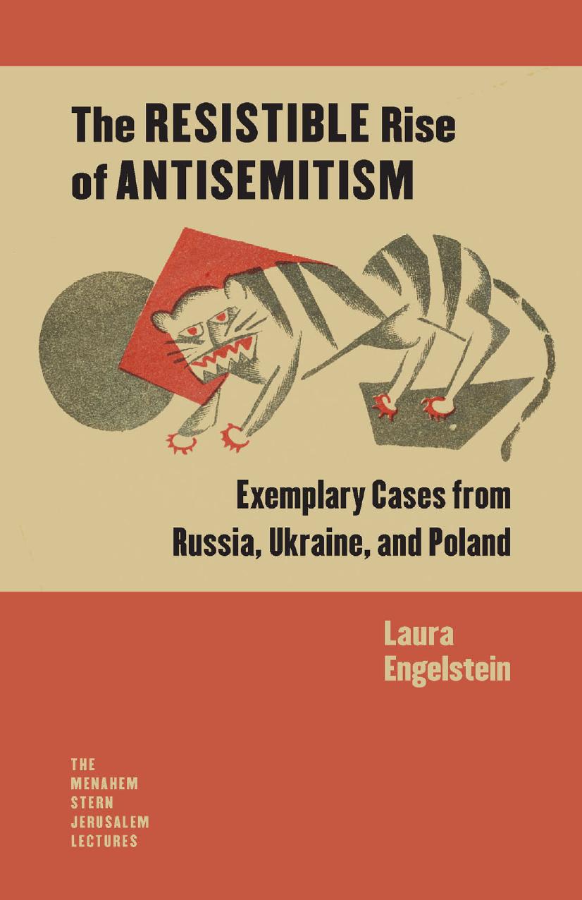 The Resistible Rise of Antisemitism: Exemplary Cases from Russia, Ukraine, and Poland by Laura Engelstein