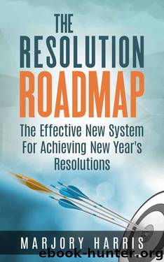 The Resolution Roadmap: The Effective New System For Achieving New Year's Resolutions by Marjory Harris