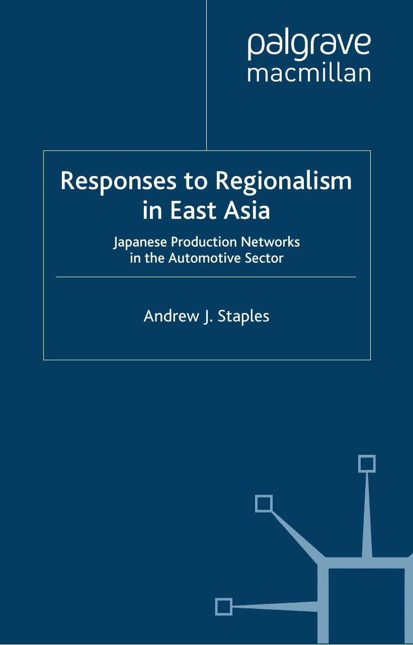 The Responses to Regionalism in East Asia: Japanese Production Networks in the Automotive Sector (Palgrave MacMillan Asian Business) by Andrew Staples