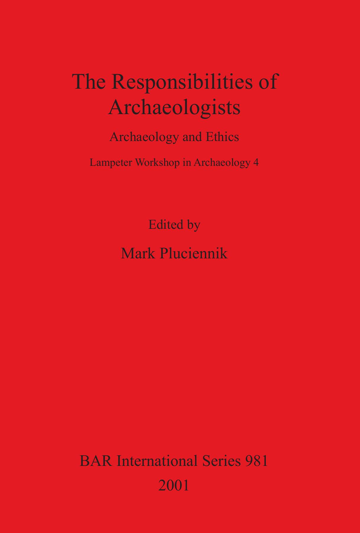 The Responsibilities of Archaeologists: Archaeology and Ethics by Mark Pluciennik (editor)