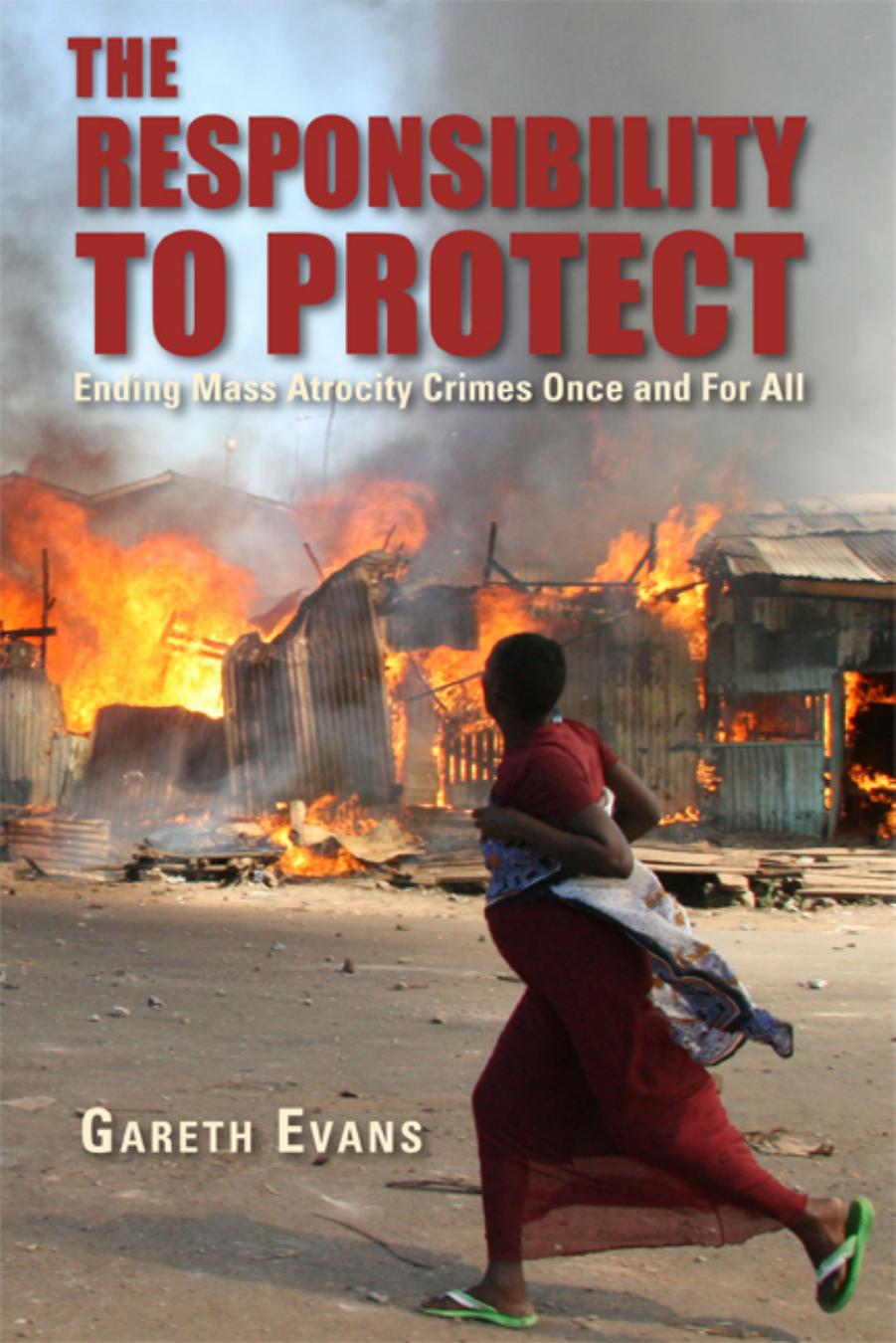 The Responsibility to Protect: Ending Mass Atrocity Crimes Once and for All by Gareth Evans