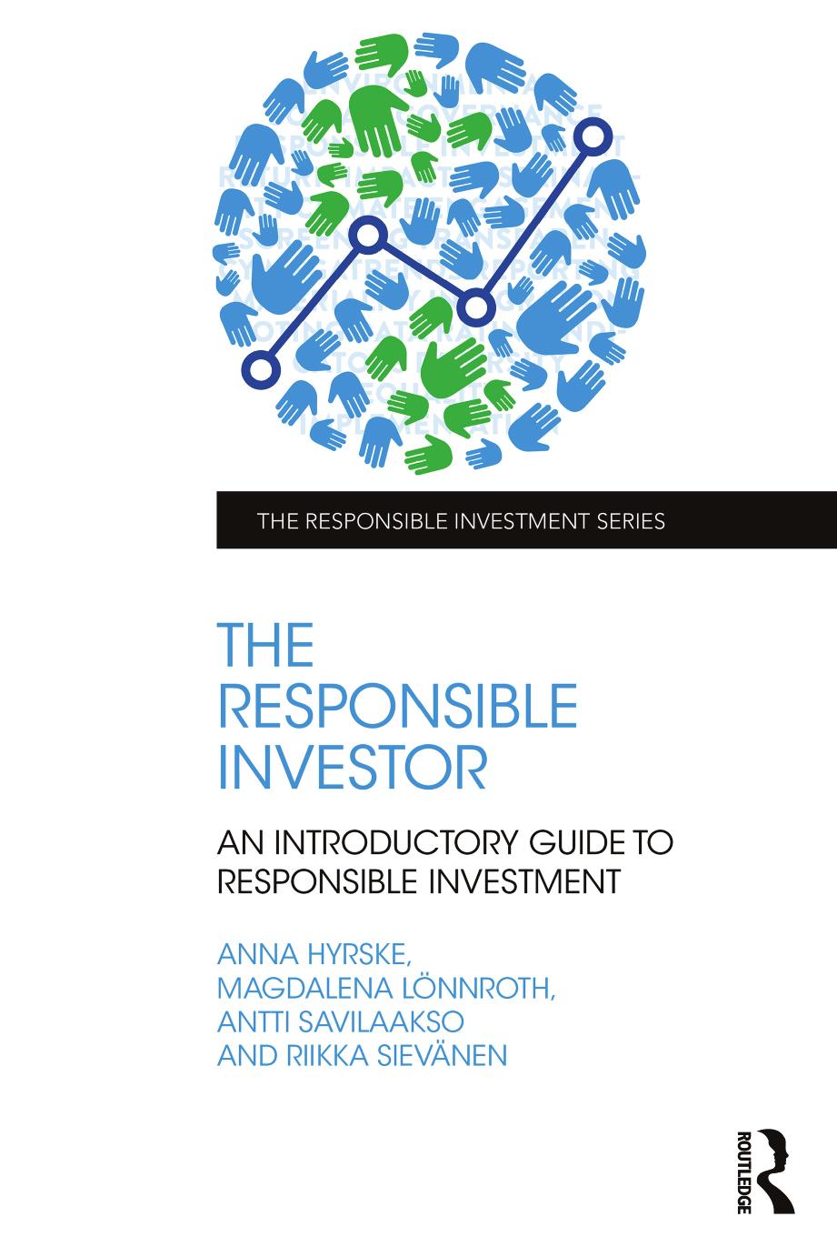 The Responsible Investor: An Introductory Guide to Responsible Investment by Anna Hyrske Antti Savilaakso Magdalena Lönnroth Riikka Sievänen