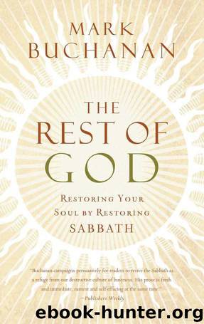 The Rest of God: Restoring Your Soul by Restoring Sabbath by Mark Buchanan