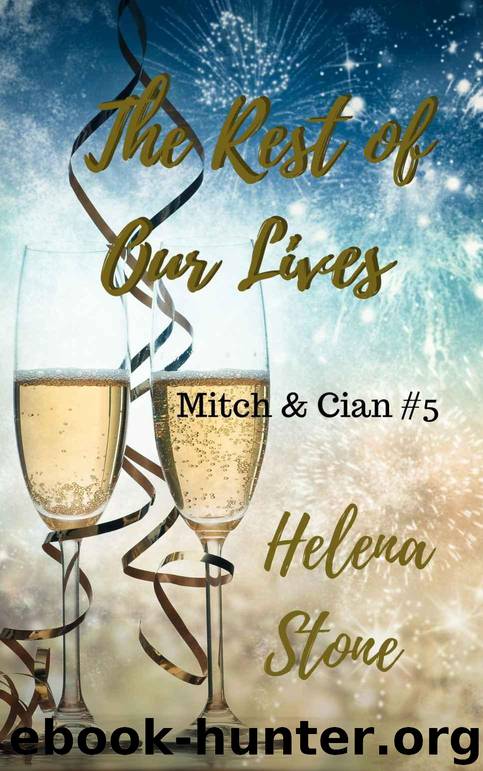 The Rest of Our Lives (Mitch & Cian Book 5) by Stone Helena