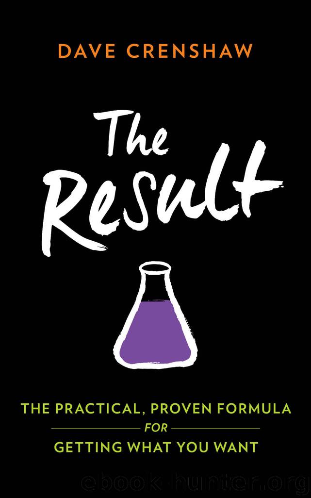 The Result: The Practical, Proven Formula for Getting What You Want by Dave Crenshaw