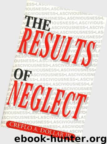 The Results of Neglect by Creflo Dollar