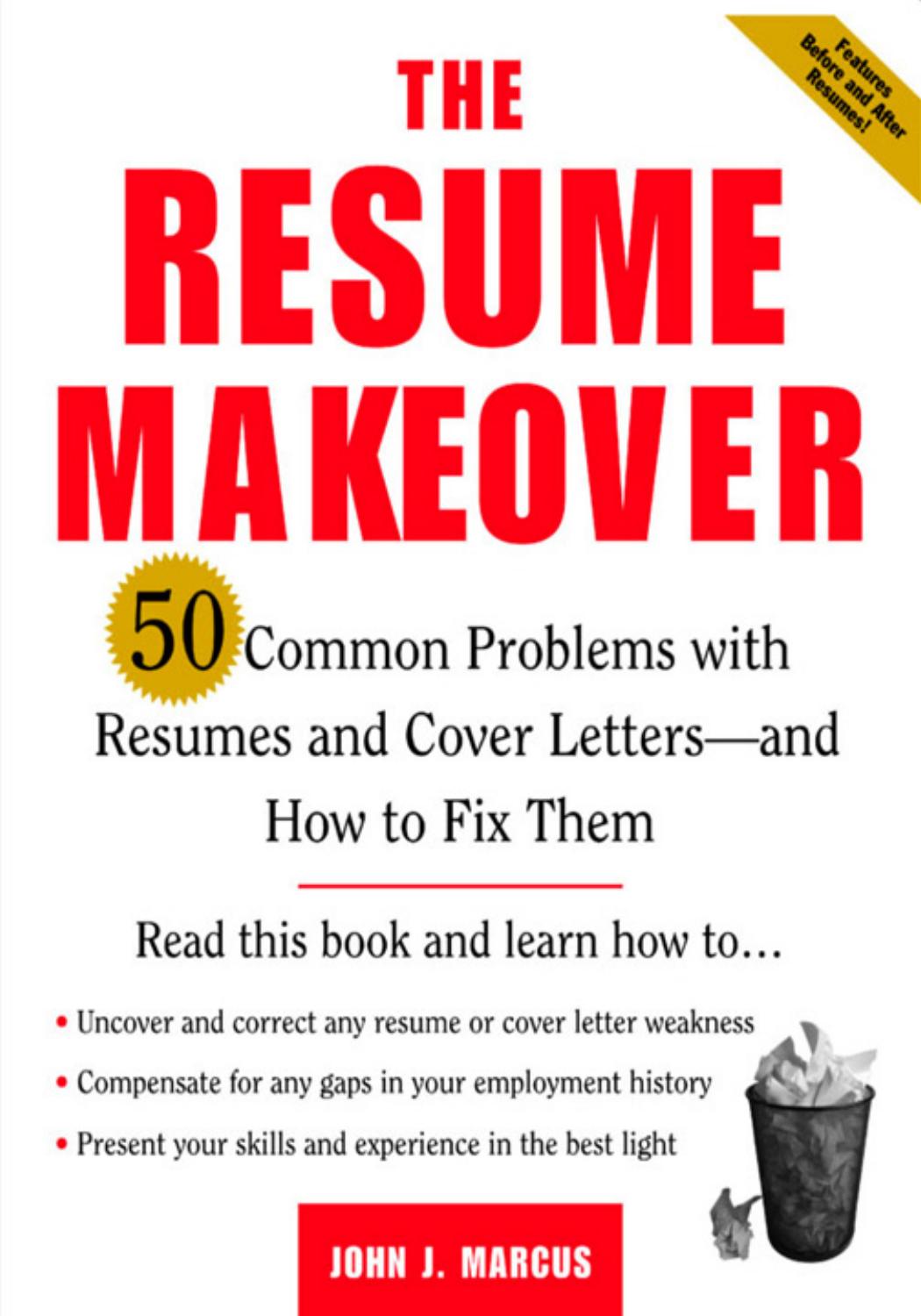 The Resume Makeover: 50 Common Problems With Resumes and Cover Letters - and How to Fix Them by John Marcus