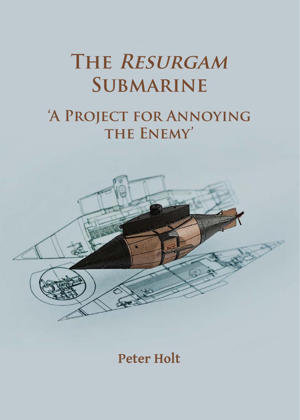 The Resurgam Submarine : 'a Project for Annoying the Enemy' by Peter Holt
