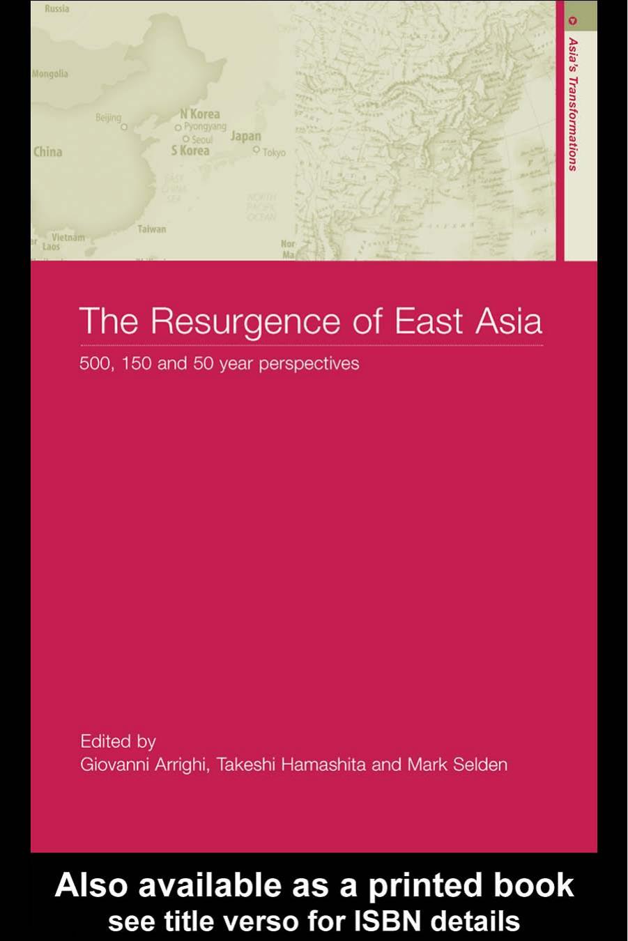 The Resurgence of East Asia: 500, 150 and 50 Year Perspectives (Asia's Transformations) by Giovanni Arrighi Takeshi Hamashita Mark Selden