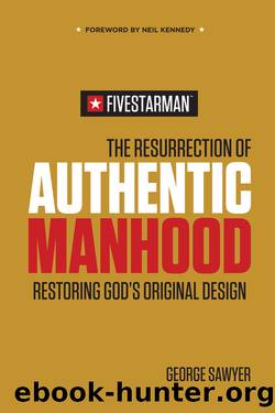 The Resurrection of Authentic Manhood by George Sawyer
