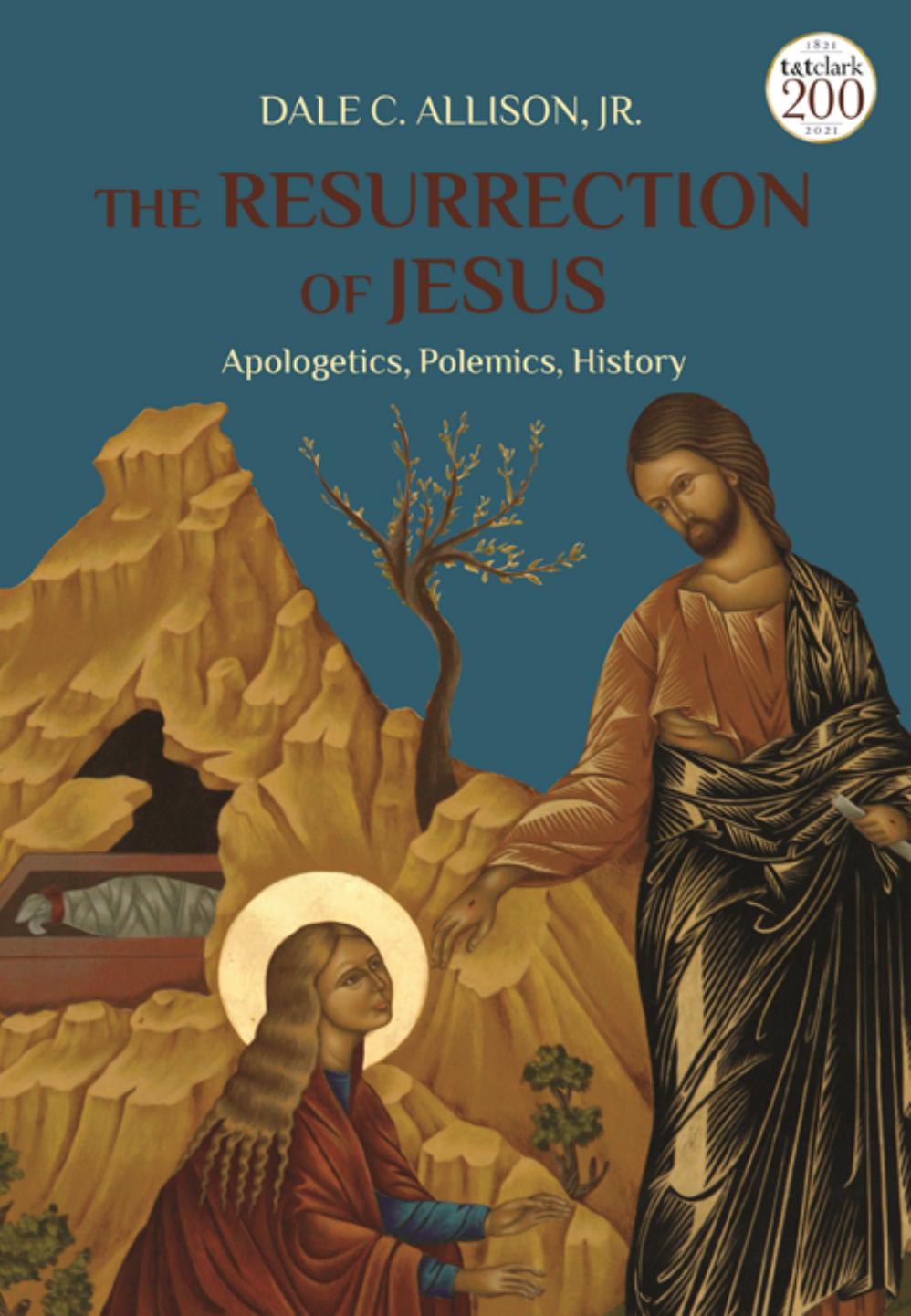 The Resurrection of Jesus: Apologetics, Polemics, History by Dale C. Allison Jr