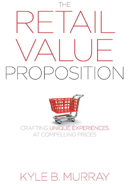 The Retail Value Proposition : Crafting Unique Experiences at Compelling Prices by Kyle Murray
