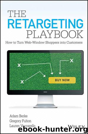 The Retargeting Playbook: How to Turn Web-Window Shoppers into Customers by Adam Berke & Gregory Fulton & Lauren Vaccarello