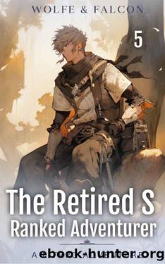 The Retired S Ranked Adventurer 5: A LitRPG Adventure by Wolfe Locke & James Falcon